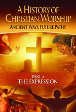 A History of Christian Worship: Part 5, The Expression