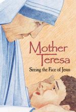 Mother Teresa: Seeing The Face Of Jesus