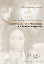 Trauma and Trafficking: A Christian Response - Part 1 - .MP4 Digital Download