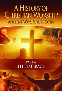 A History of Christian Worship: Part 6, The Embrace - .MP4 Digital Download