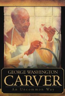 George Washington Carver: An Uncommon Way