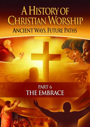 A History of Christian Worship: Part 6, The Embrace - .MP4 Digital Download