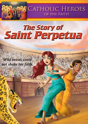 Catholic Heroes Of The Faith: The Story of Saint Perpetua