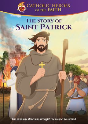 Catholic Heroes of the Faith: The Story of Saint Patrick