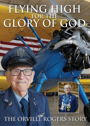 Flying High for the Glory of God: The Orville Rogers Story